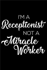 I'm a Receptionist Not a Miracle Worker