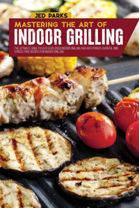 Mastering The Art Of Indoor Grilling