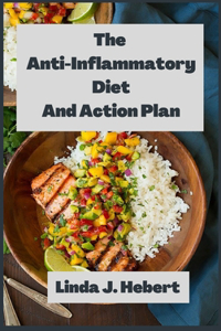 The Anti-Inflammatory Diet And Action Plan