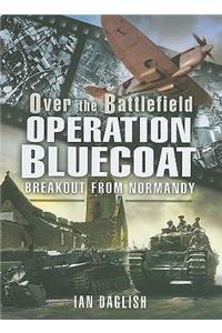 Operation Bluecoat - Over the Battlefield: Breakout from Normandy