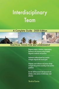 Interdisciplinary Team A Complete Guide - 2020 Edition