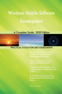 Windows Mobile Software Development A Complete Guide - 2020 Edition