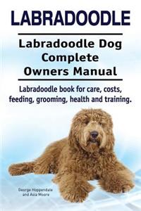 Labradoodle. Labradoodle Dog Complete Owners Manual. Labradoodle book for care, costs, feeding, grooming, health and training.