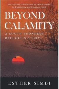 Beyond Calamity - A South Sudanese Refugee's Story