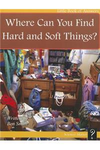 Where Can You Find Hard and Soft Things?