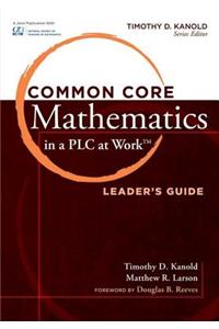 Common Core Mathematics in a Plc at Work, Leader's Guide