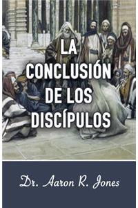 La Conclusion de los Discipulos