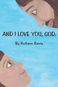 And I Love You, God