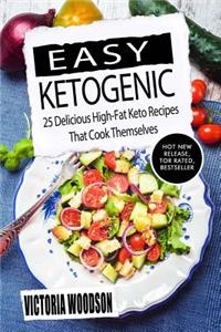 Easy Ketogenic: 25 Delicious High-Fat Keto Recipes That Cook Themselves