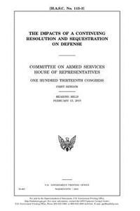 The impacts of a continuing resolution and sequestration on defense