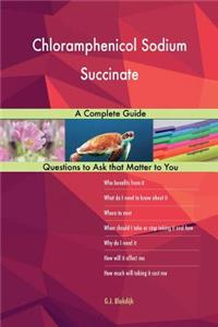 Chloramphenicol Sodium Succinate; A Complete Guide