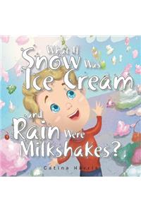 What If Snow Was Ice Cream and Rain Were Milkshakes?