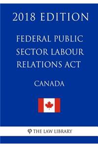 Federal Public Sector Labour Relations Act (Canada) - 2018 Edition