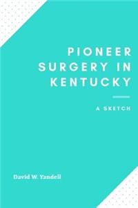 Pioneer Surgery in Kentucky
