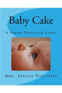 Baby Cake- A Sperm Donation Story