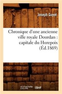 Chronique d'Une Ancienne Ville Royale Dourdan: Capitale Du Hurepoix (Éd.1869)