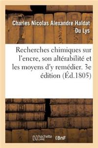 Recherches Chimiques Sur l'Encre, Son Altérabilité Et Les Moyens d'y Remédier. 3e Édition: Ouvrage Destiné À Mettre La Société À l'Abri Des Manoeuvres de Faussaires