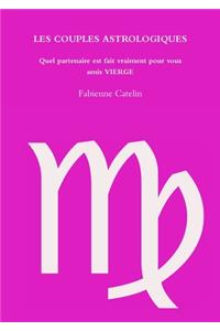 LES COUPLES ASTROLOGIQUES Quel partenaire est fait vraiment pour vous amis VIERGE