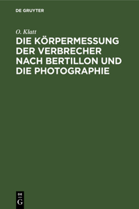 Die Körpermessung Der Verbrecher Nach Bertillon Und Die Photographie