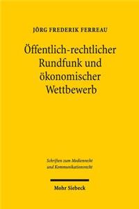 Offentlich-Rechtlicher Rundfunk Und Okonomischer Wettbewerb