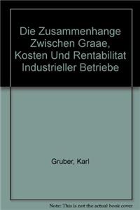 Die Zusammenhange Zwischen Graae, Kosten Und Rentabilitat Industrieller Betriebe