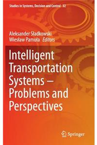 Intelligent Transportation Systems - Problems and Perspectives