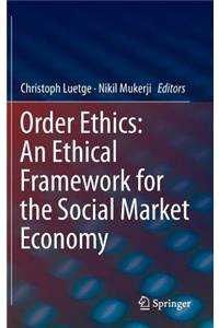 Order Ethics: An Ethical Framework for the Social Market Economy