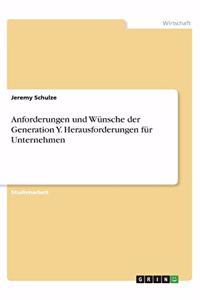 Anforderungen und Wünsche der Generation Y. Herausforderungen für Unternehmen