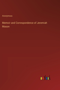 Memoir and Correspondence of Jeremiah Mason