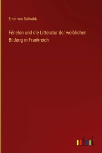 Fénelon und die Litteratur der weiblichen Bildung in Frankreich