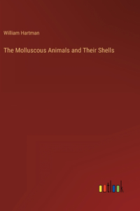 Molluscous Animals and Their Shells