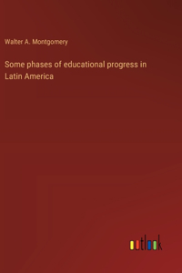 Some phases of educational progress in Latin America
