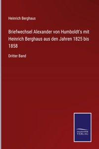 Briefwechsel Alexander von Humboldt's mit Heinrich Berghaus aus den Jahren 1825 bis 1858: Dritter Band