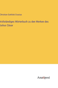 Vollständiges Wörterbuch zu den Werken des Julius Cäsar