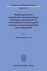 Wahlkampfauftritte Auslandischer Staatsoberhaupter Und Regierungsmitglieder in Deutschland Im Spannungsfeld Zwischen Versammlungsfreiheit Und Aussenpolitik