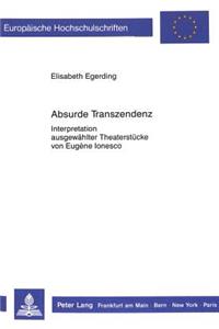 Absurde Transzendenz: Interpretation Ausgewaehlter Theaterstuecke Von Eugène Ionesco