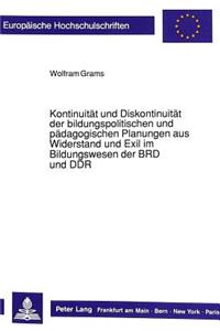 Kontinuitaet und Diskontinuitaet der bildungspolitischen und paedagogischen Planungen aus Widerstand und Exil im Bildungswesen der BRD und DDR