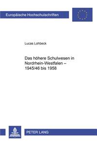 Das Hoehere Schulwesen in Nordrhein-Westfalen - 1945/46 Bis 1958