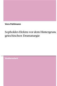 Sophokles Elektra vor dem Hintergrund der griechischen Dramaturgie