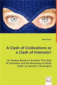 A Clash of Civilizations or a Clash of Interests?