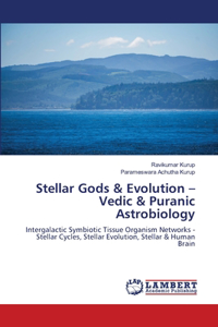 Stellar Gods & Evolution - Vedic & Puranic Astrobiology