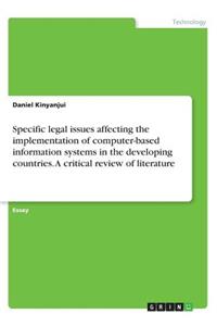 Specific legal issues affecting the implementation of computer-based information systems in the developing countries. A critical review of literature