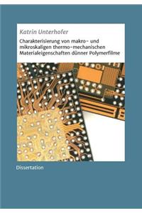 Charakterisierung von makro- und mikroskaligen thermo-mechanischen Materialeigenschaften dünner Polymerfilme