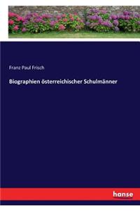 Biographien österreichischer Schulmänner