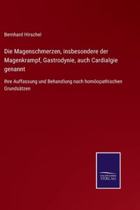 Magenschmerzen, insbesondere der Magenkrampf, Gastrodynie, auch Cardialgie genannt