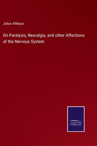 On Paralysis, Neuralgia, and other Affections of the Nervous System