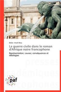 La Guerre Civile Dans Le Roman d'Afrique Noire Francophone