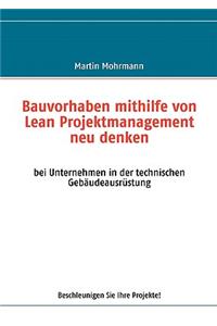 Bauvorhaben Mithilfe Von Lean Projektmanagement Neu Denken