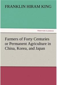 Farmers of Forty Centuries or Permanent Agriculture in China, Korea, and Japan