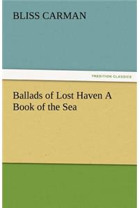 Ballads of Lost Haven a Book of the Sea